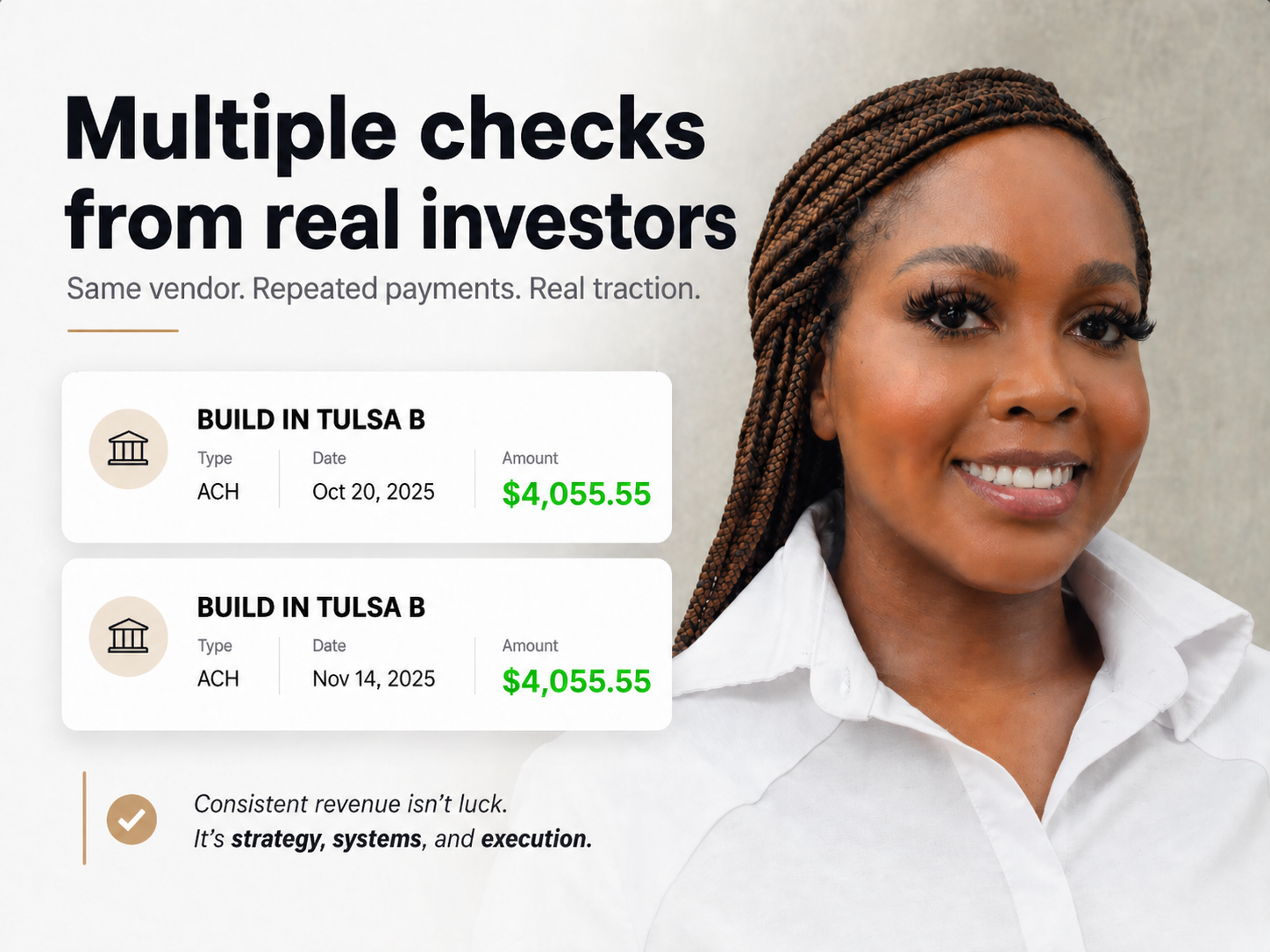 Multiple checks from real investors — BUILD IN TULSA B, two ACH payments of $4,055.55. Consistent revenue isn't luck. It's strategy, systems, and execution.